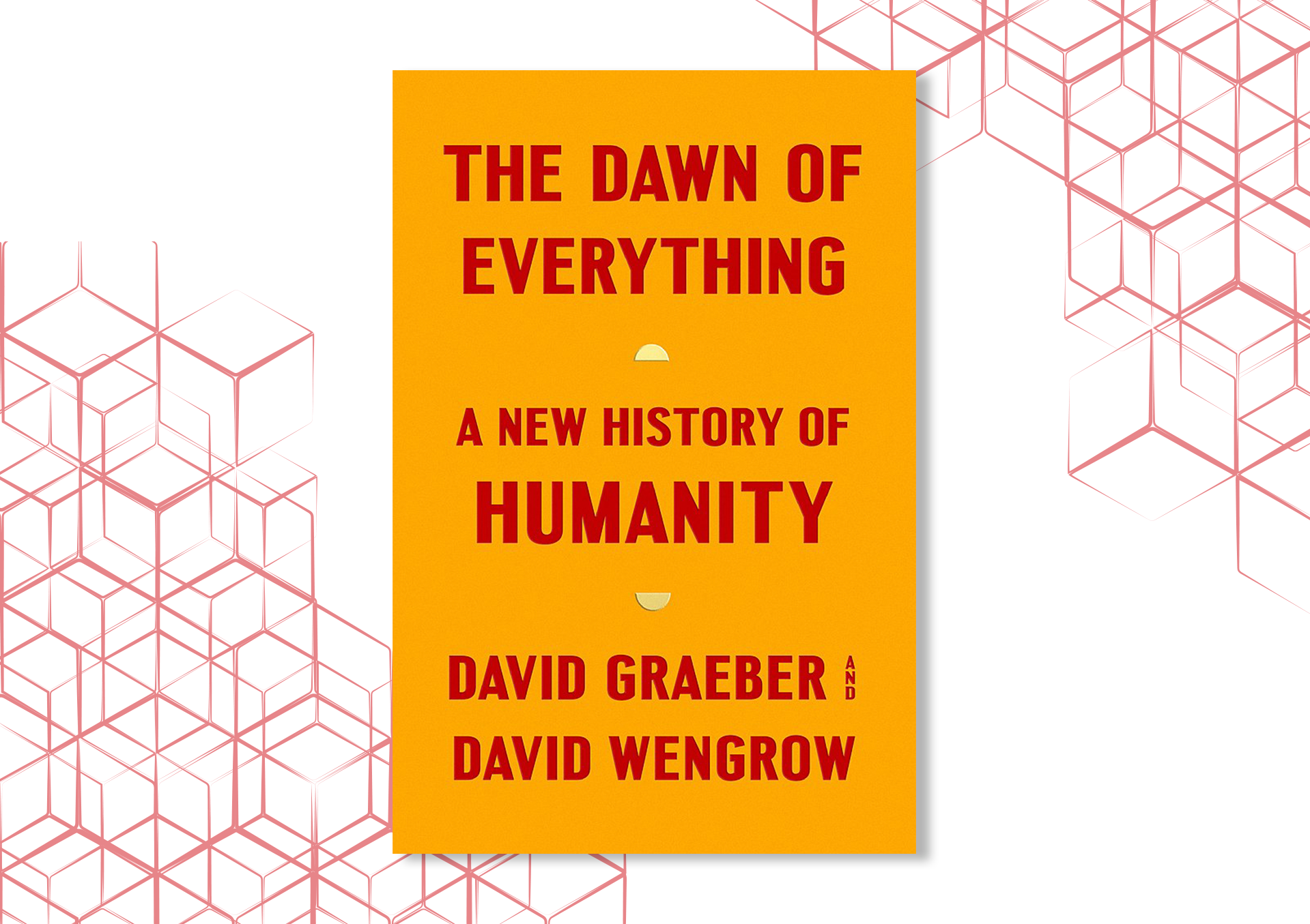 copy of The Dawn of Everything: A New History of Humanity.