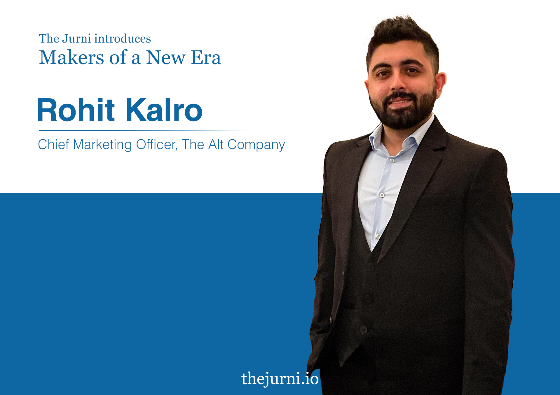 Rohit Kalro, the CMO of Alt Company,